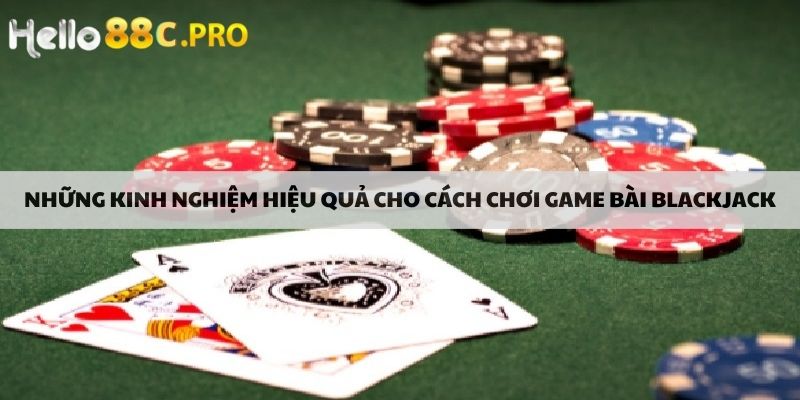 Những kinh nghiệm hiệu quả cho cách chơi game bài blackjack